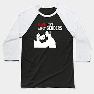 Love isn't about gender Baseball T-Shirt